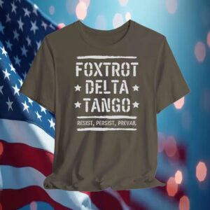 Foxtrot Delta Tango Resist, Persist, Prevail T-Shirt Anti-Trump