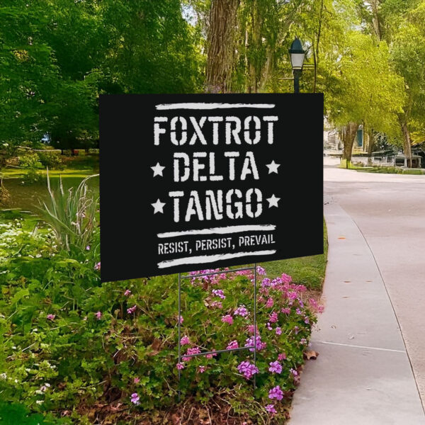 Foxtrot Delta Tango Resist, Persist, Prevail Yard Sign Anti-Trump