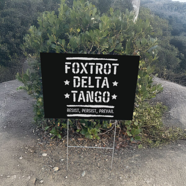 Foxtrot Delta Tango Resist, Persist, Prevail Yard Sign Anti-Trump