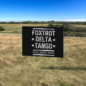 Foxtrot Delta Tango Resist, Persist, Prevail Yard Sign Anti-Trump