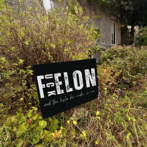 Fuck Elon And The Tesla He Rode In On Yard Sign