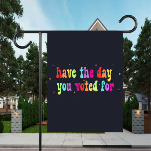 Have The Day You Voted For, Anti Christian Nationalism MAGA Trump Fascism Flag