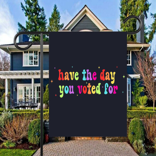 Have The Day You Voted For, Anti Christian Nationalism MAGA Trump Fascism Flag