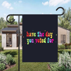 Have The Day You Voted For, Anti Christian Nationalism MAGA Trump Fascism Flag