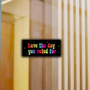 Have The Day You Voted For, Anti Christian Nationalism MAGA Trump Fascism Sticker, Car Magnet