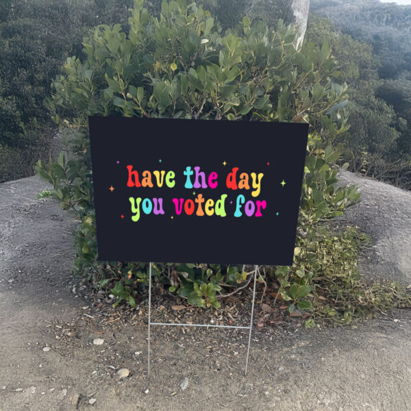Have The Day You Voted For, Anti Christian Nationalism MAGA Trump Fascism Yard Sign
