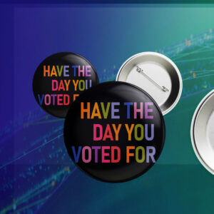 Have The Day You Voted For, FDT Button