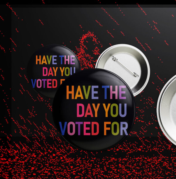 Have The Day You Voted For, FDT Button