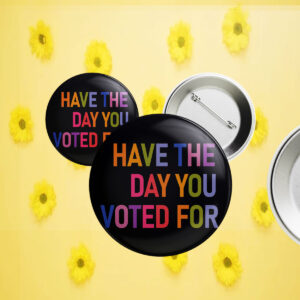 Have The Day You Voted For, FDT Button
