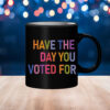 Have The Day You Voted For, FDT Mug