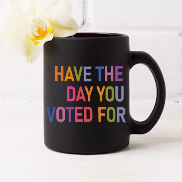Have The Day You Voted For, FDT Mug