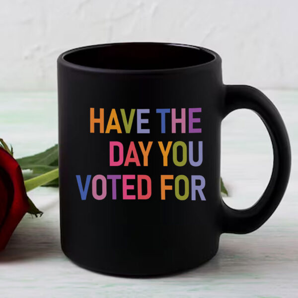 Have The Day You Voted For, FDT Mug