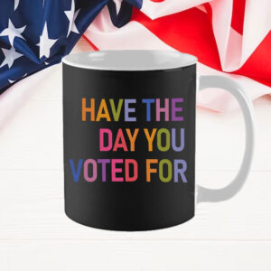Have The Day You Voted For, FDT Mug