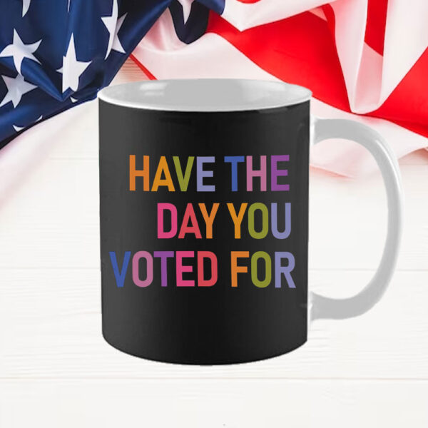 Have The Day You Voted For, FDT Mug