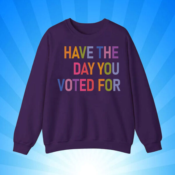 Have The Day You Voted For, FDT T-Shirt