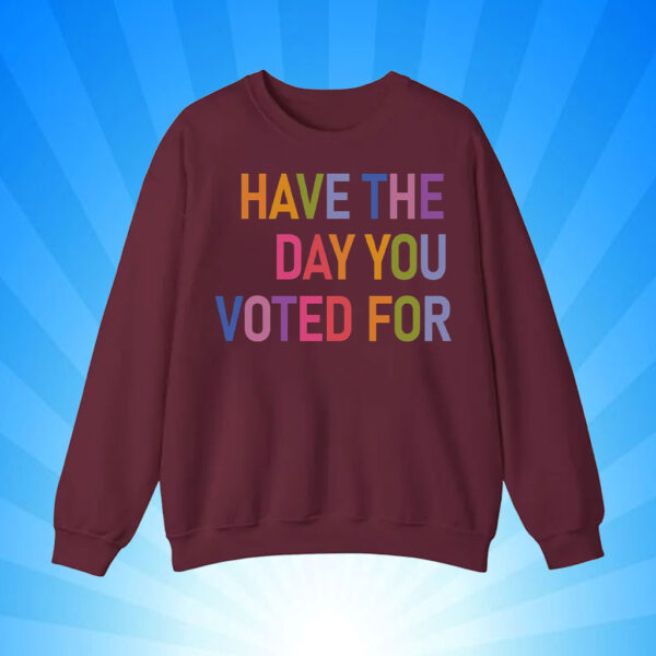 Have The Day You Voted For, FDT T-Shirt