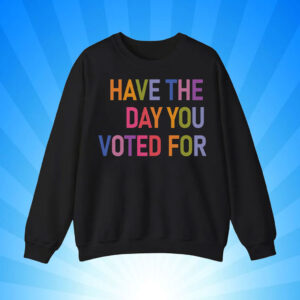 Have The Day You Voted For, FDT T-Shirt