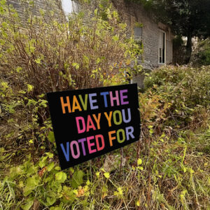 Have The Day You Voted For, FDT Yard Sign