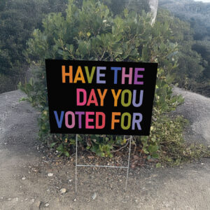 Have The Day You Voted For, FDT Yard Sign