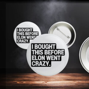 I Bought This Before Elon Went Crazy Tesla Button
