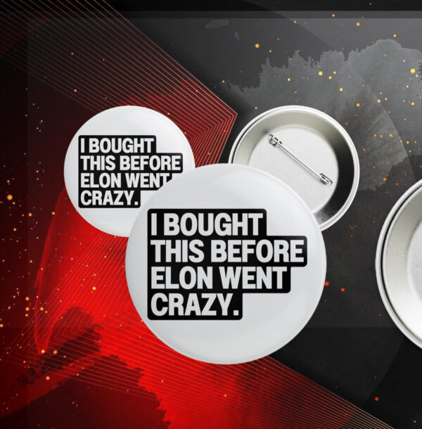 I Bought This Before Elon Went Crazy Tesla Button
