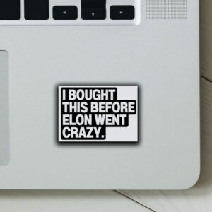 I Bought This Before Elon Went Crazy Tesla Sticker, Car Magnet