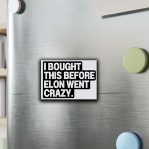 I Bought This Before Elon Went Crazy Tesla Sticker, Car Magnet