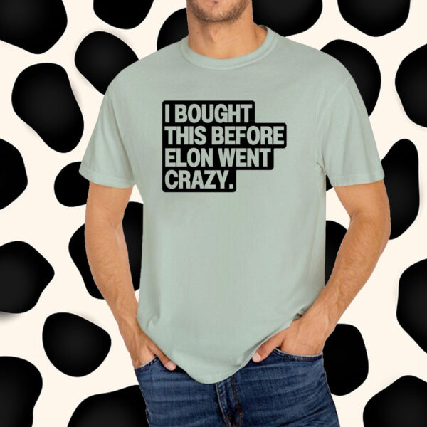 I Bought This Before Elon Went Crazy Tesla T-Shirt