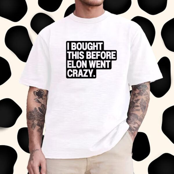 I Bought This Before Elon Went Crazy Tesla T-Shirt