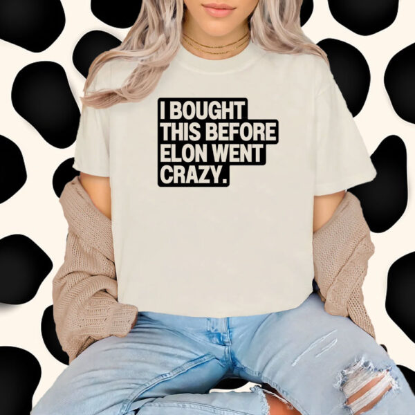 I Bought This Before Elon Went Crazy Tesla T-Shirt