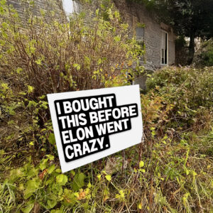 I Bought This Before Elon Went Crazy Tesla Yard Sign