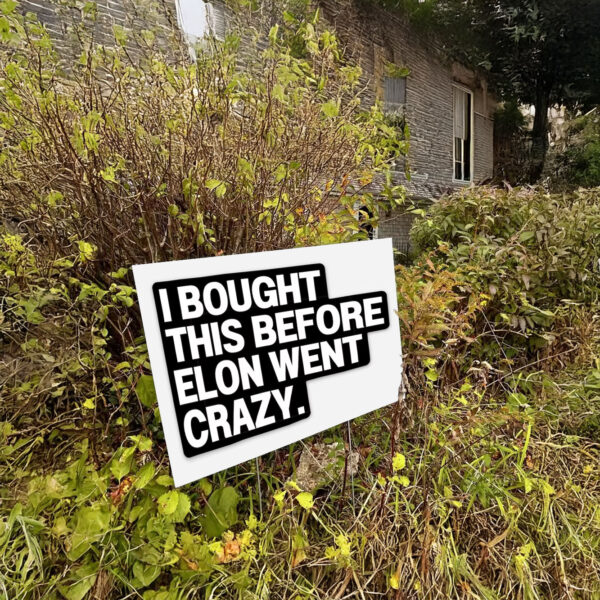 I Bought This Before Elon Went Crazy Tesla Yard Sign