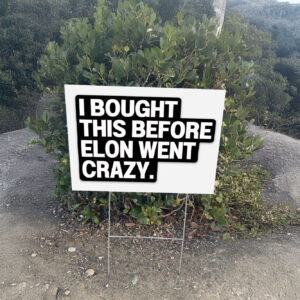 I Bought This Before Elon Went Crazy Tesla Yard Sign