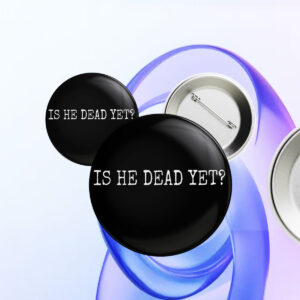 Is He Dead Yet? Anti Trump Button