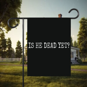 Is He Dead Yet? Anti Trump Flag