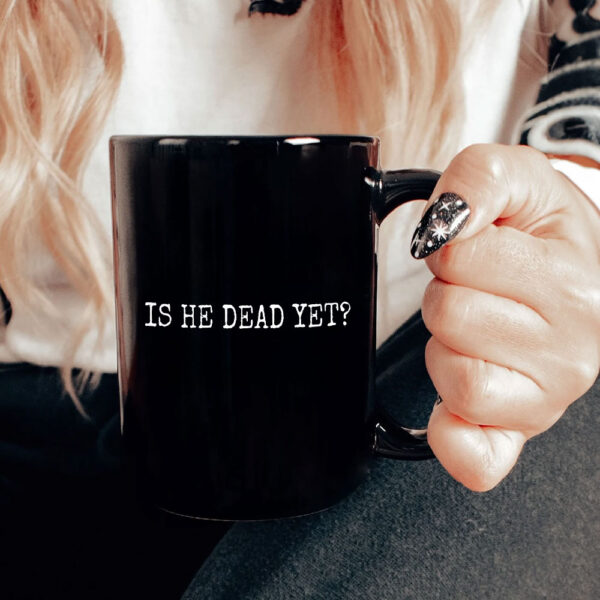 Is He Dead Yet? Anti Trump Mug