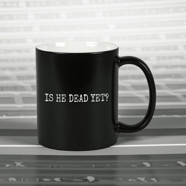 Is He Dead Yet? Anti Trump Mug