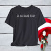 Is He Dead Yet Anti Trump T-Shirt