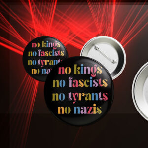 No Kings No Fascists No Nazis, Resist Fascism FDT Anti Trump Button