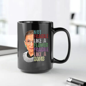 Not Fragile Like A Flower Fragile Like A Bomb Mug