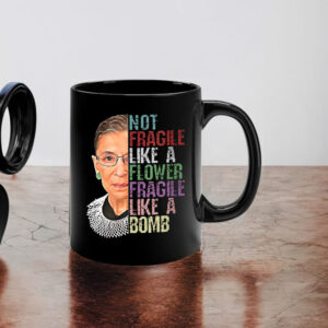 Not Fragile Like A Flower Fragile Like A Bomb Mug
