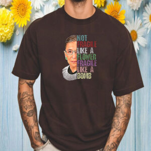 Not Fragile Like A Flower Fragile Like A Bomb T-Shirt