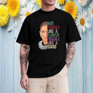 Not Fragile Like A Flower Fragile Like A Bomb T-Shirt