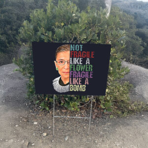Not Fragile Like A Flower Fragile Like A Bomb Yard Sign