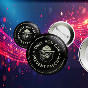 Official Only You Can Prevent Fascism National Park Bear Button