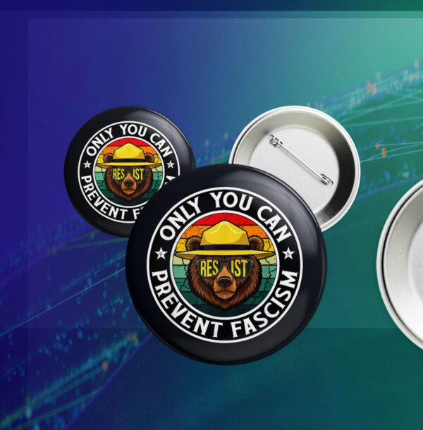 Official Only You Can Prevent Fascism, Smokey Bear Resist Button