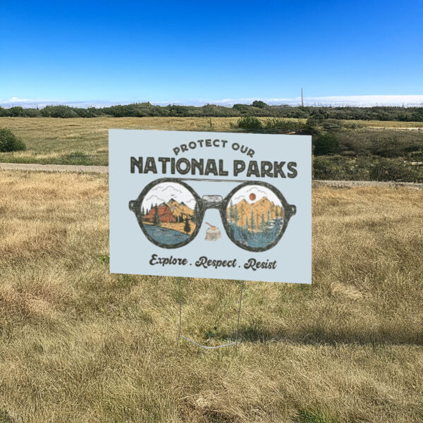 Official Protect Our National Parks, Explore, Respect, Resist Yard Sign