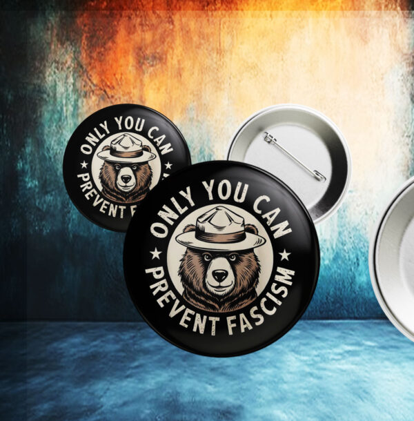 Only You Can Prevent Fascism, National Park Bear Anti Trump Button