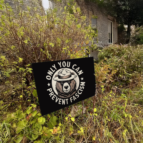 Only You Can Prevent Fascism, National Park Bear Anti Trump Yard Sign