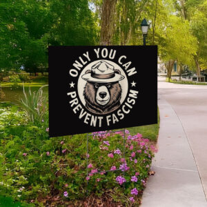 Only You Can Prevent Fascism, National Park Bear Anti Trump Yard Sign